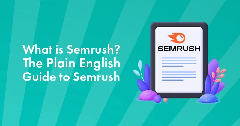 What is Semrush?  The Plain English Guide to Semrush in 2023