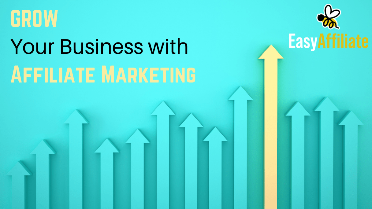 4 Reasons Why Affiliate Marketing Is A Fantastic Way To Grow Your Small Business |  Easy Affiliate