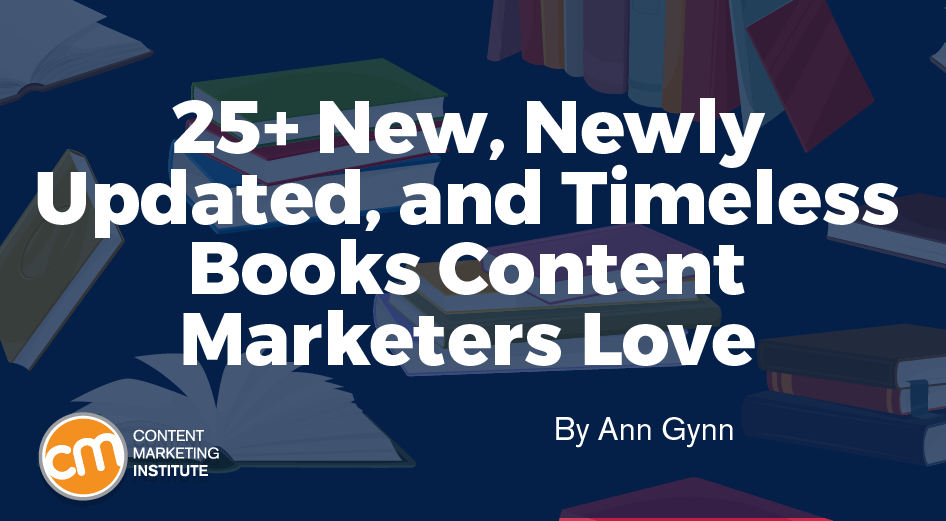 25+ New, Newly Updated, and Timeless Books Content Marketers Love